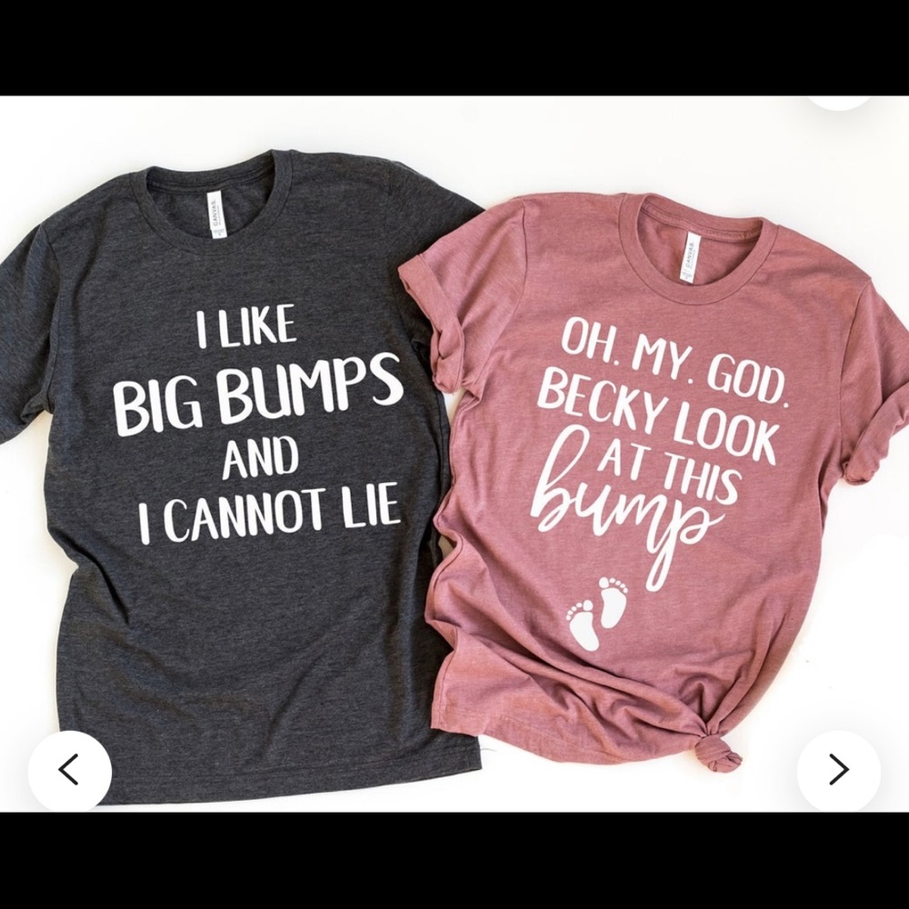 Pregnancy shirts “I like big bumps”